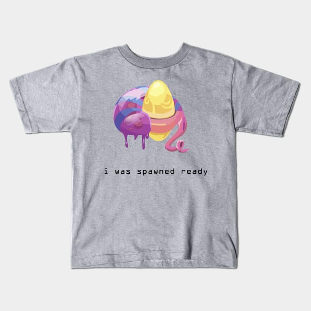 I was spawned ready Kids T-Shirt by balmut